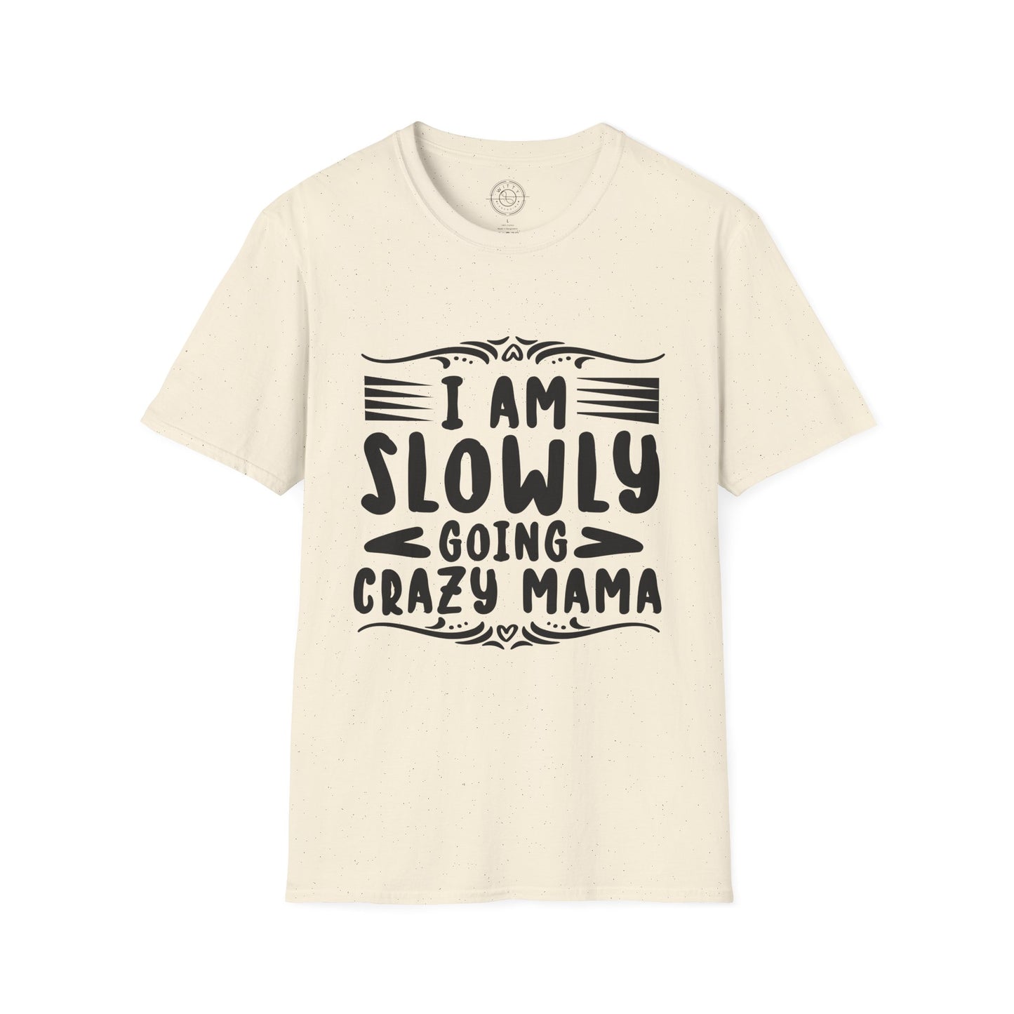 I'm Slowly Going Crazy Mama - T-Shirt
