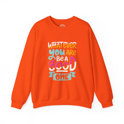Whatever YOU'RE be a GOOD ONE - Sweatshirt