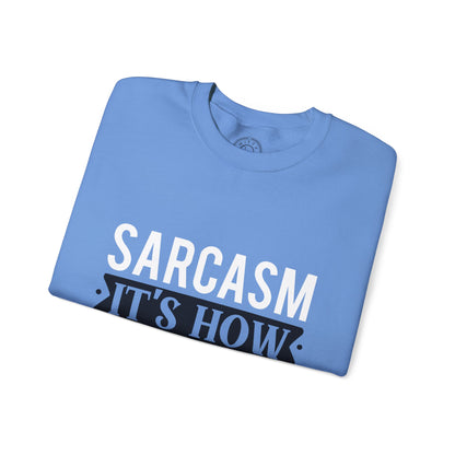 Sarcasm It's how I hug - Sweatshirt