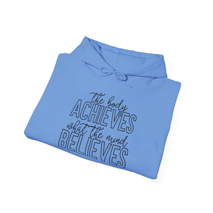 The Body Achieves What the Mind Believes - Hoodie