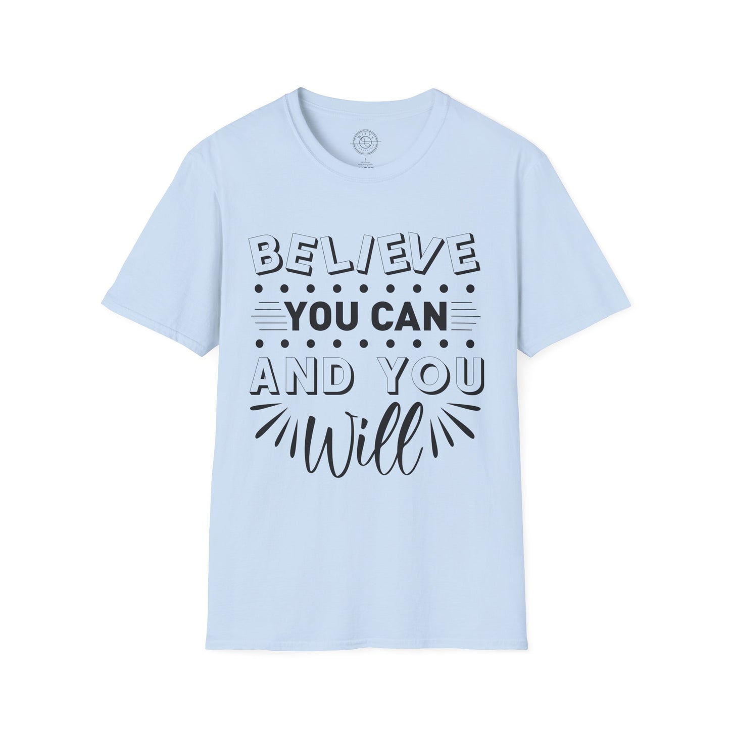 Believe You Can and You Will - T-Shirt