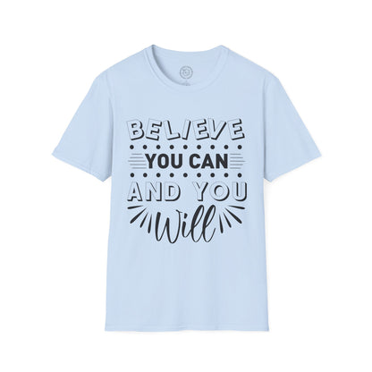 Believe You Can and You Will - T-Shirt