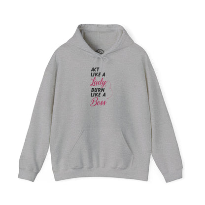 Act Like a LADY Burn Like a BOSS - Hoodie
