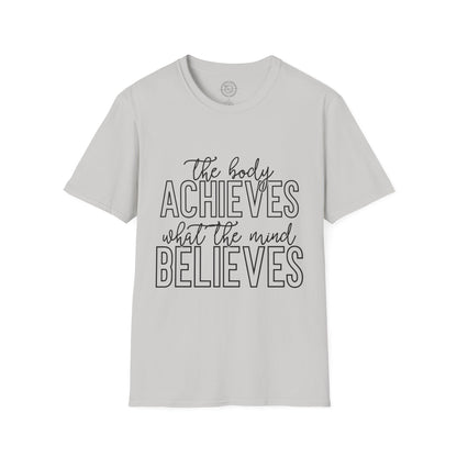 The Body Achieves What the Mind Believes - T-Shirt