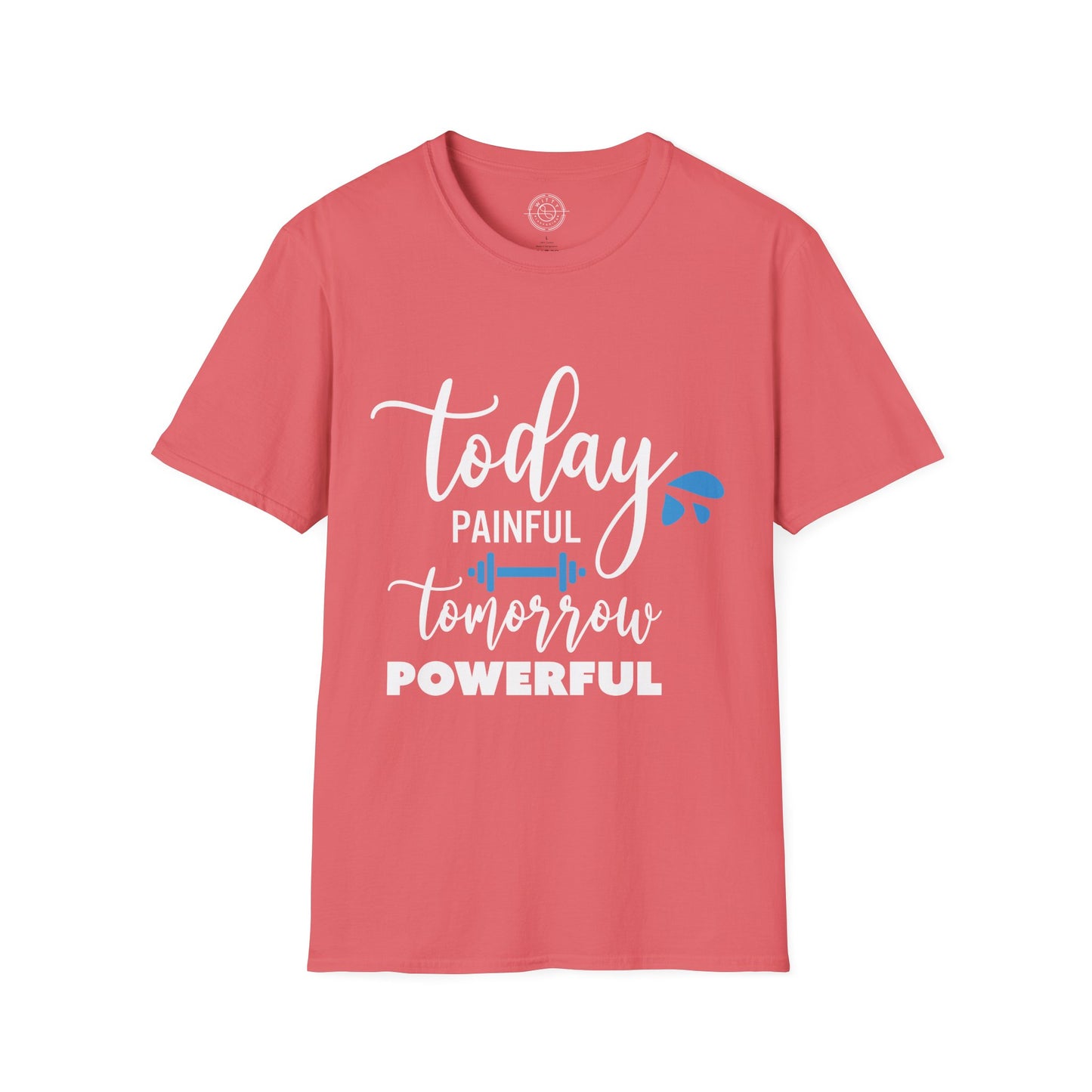 Painful Today Powerful Tomorrow - T-Shirt