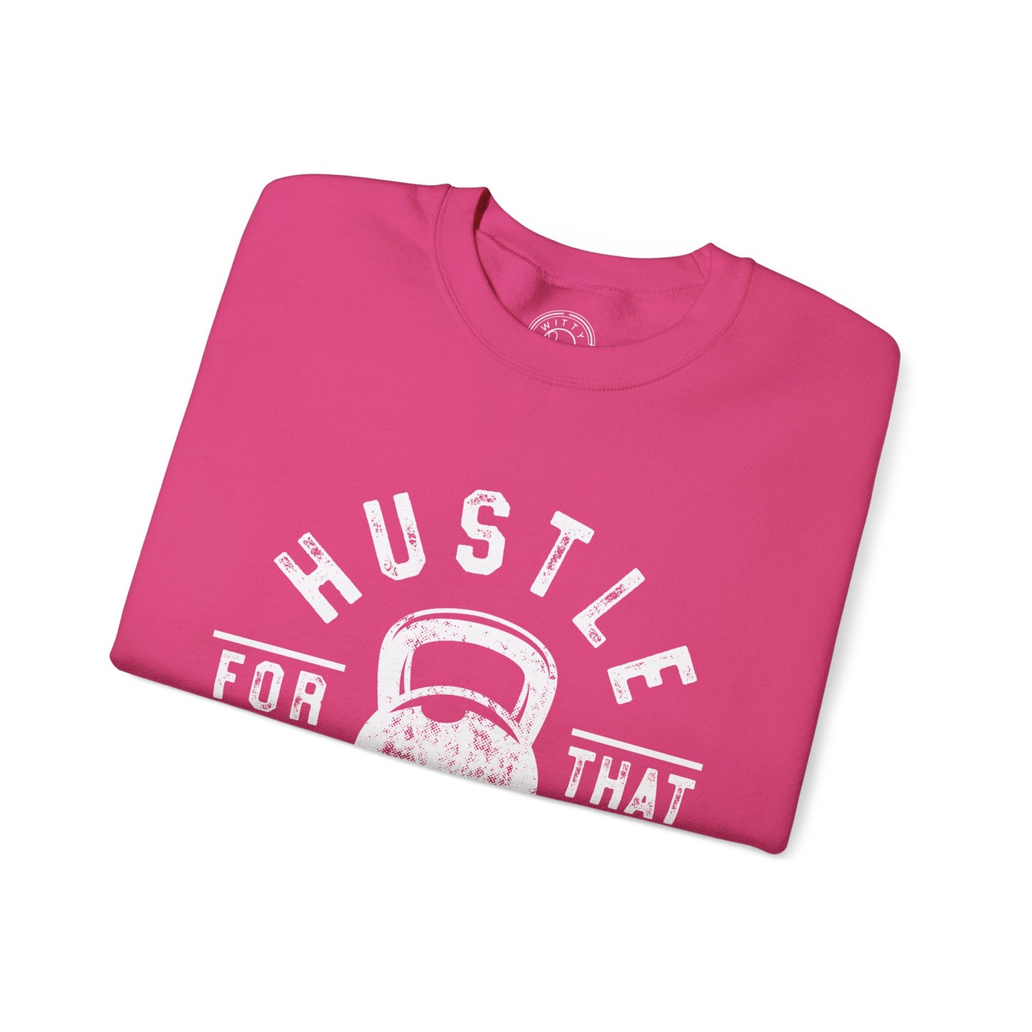 Hustle For That Muscle - Sweatshirt
