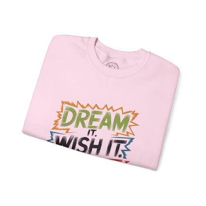 Dream it Wish it Do it - Sweatshirt
