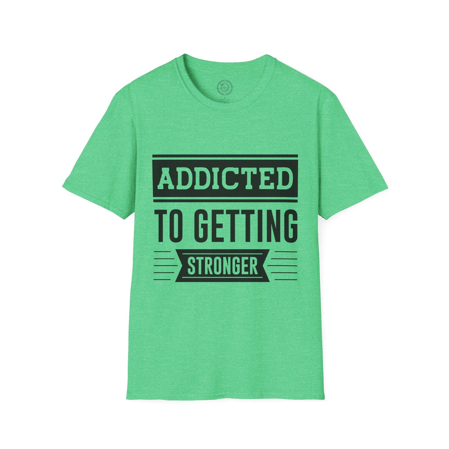 Addicted to getting Stronger- T-Shirt