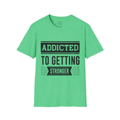 Addicted to getting Stronger- T-Shirt