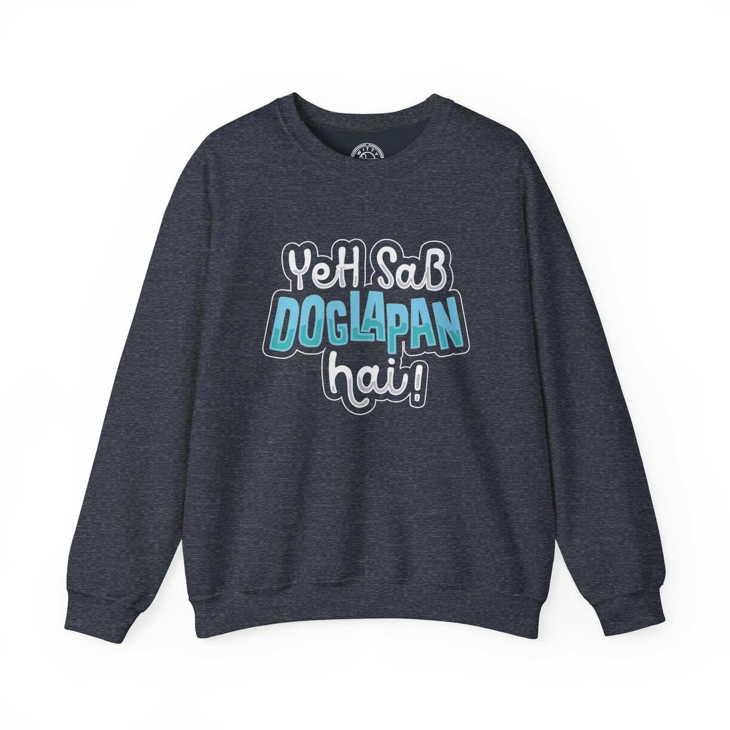 Yeh Sab Doglapan Hai - Sweatshirt