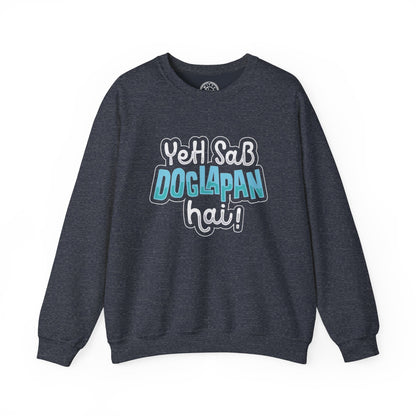 Yeh Sab Doglapan Hai - Sweatshirt