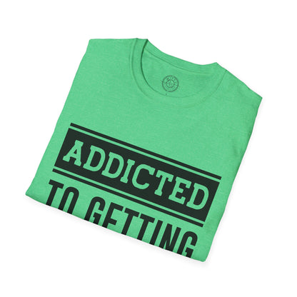 Addicted to getting Stronger- T-Shirt