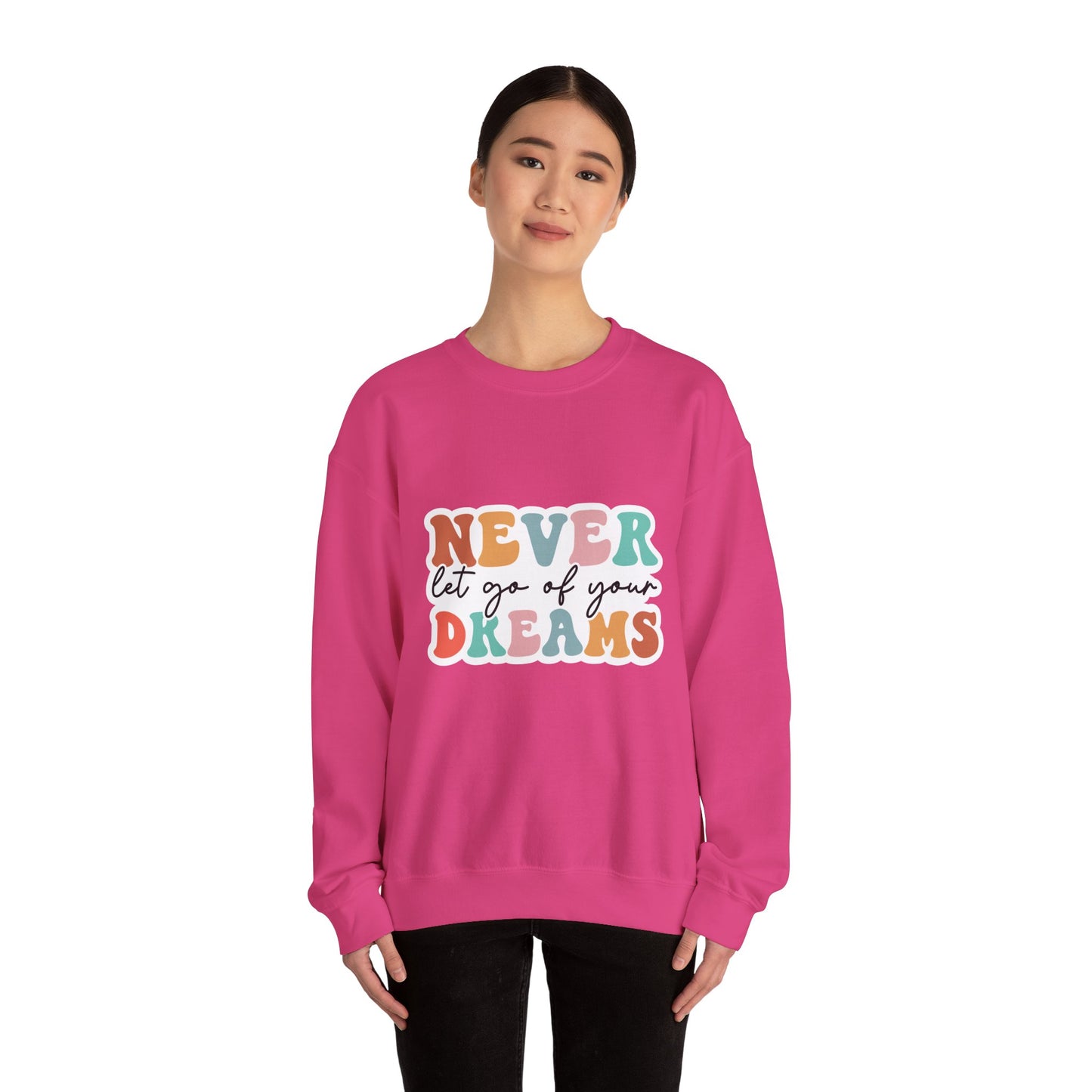Never Let Go of Your Dreams - Sweatshirt