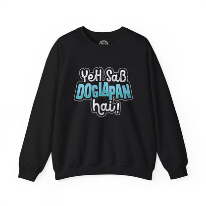 Yeh Sab Doglapan Hai - Sweatshirt