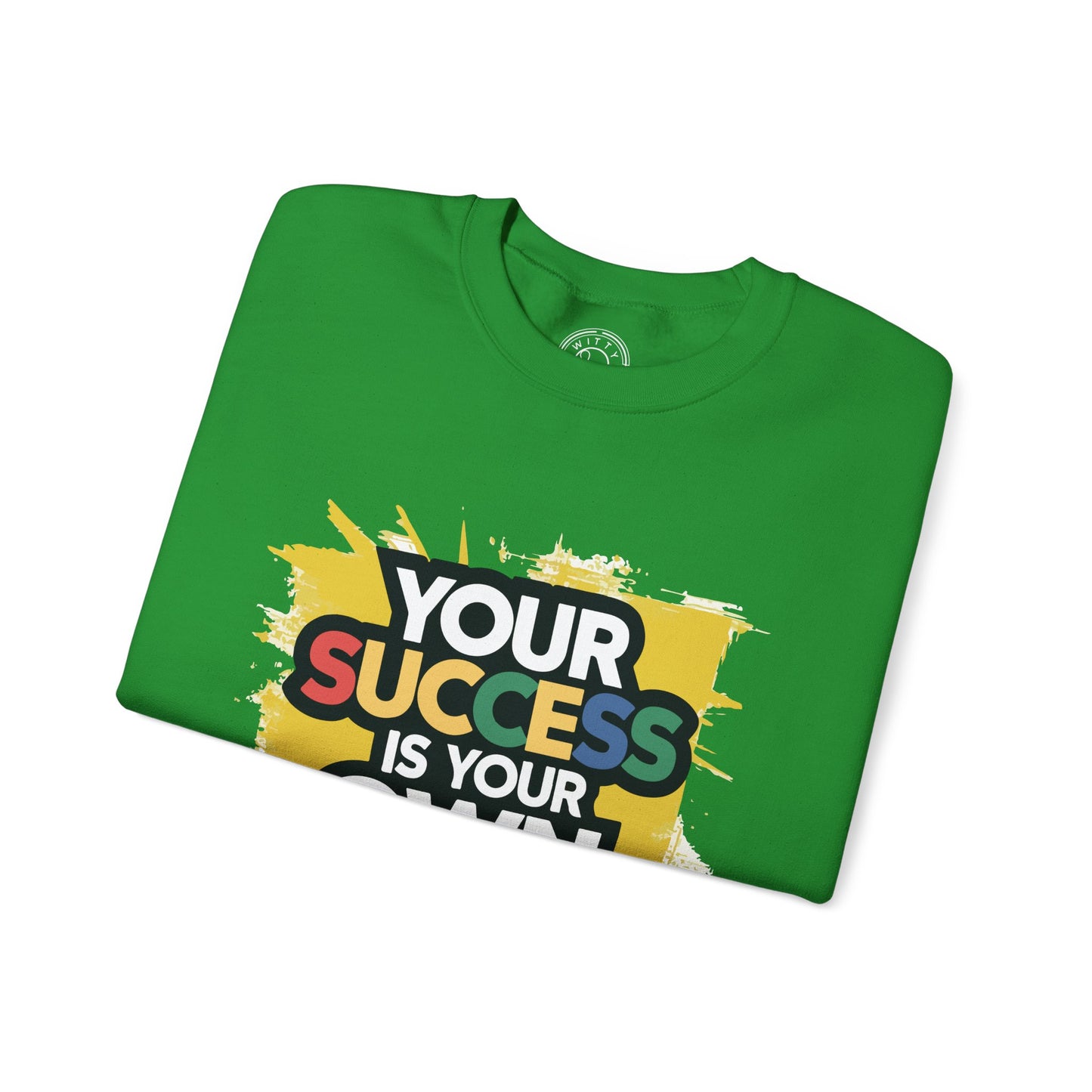 Your Success is Your Own Creation - Sweatshirt