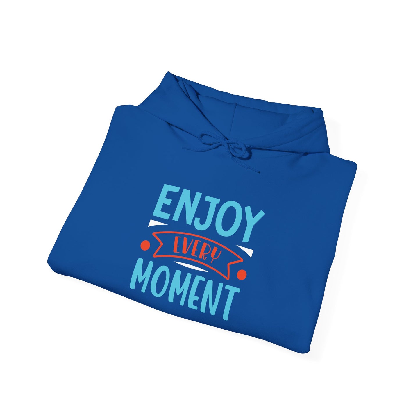 Enjoy Every Moment -  Hoodie
