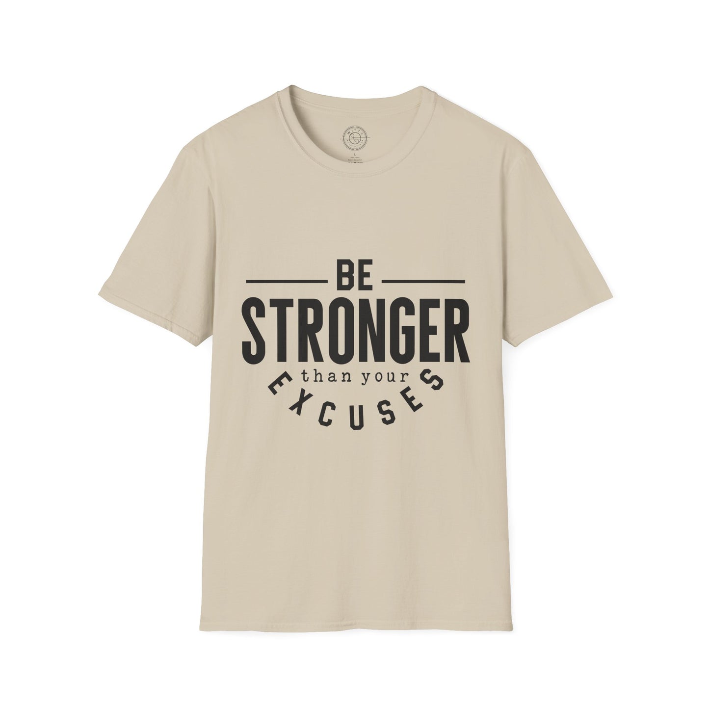 Be Stronger Than Your Excuses - T-Shirt