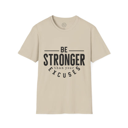 Be Stronger Than Your Excuses - T-Shirt