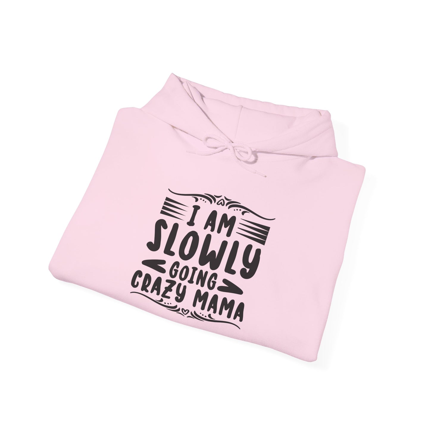 I'm Slowly Going Crazy Mama - Hoodie