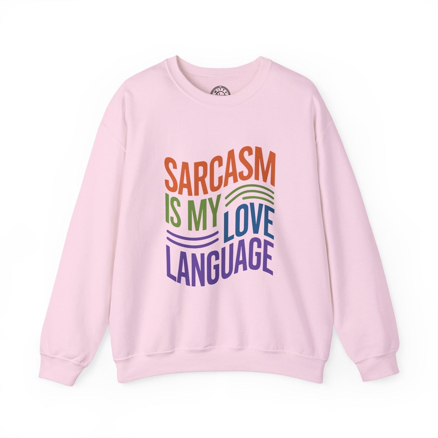 Sarcasm is my Love Language - Sweatshirt