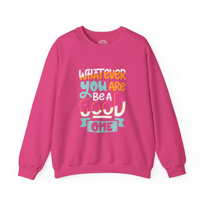 Whatever YOU'RE be a GOOD ONE - Sweatshirt