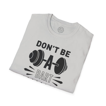 Don't be a BART burn that FAT - T-Shirt