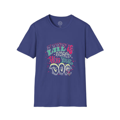 Life is short Hug your DOG - T-Shirt