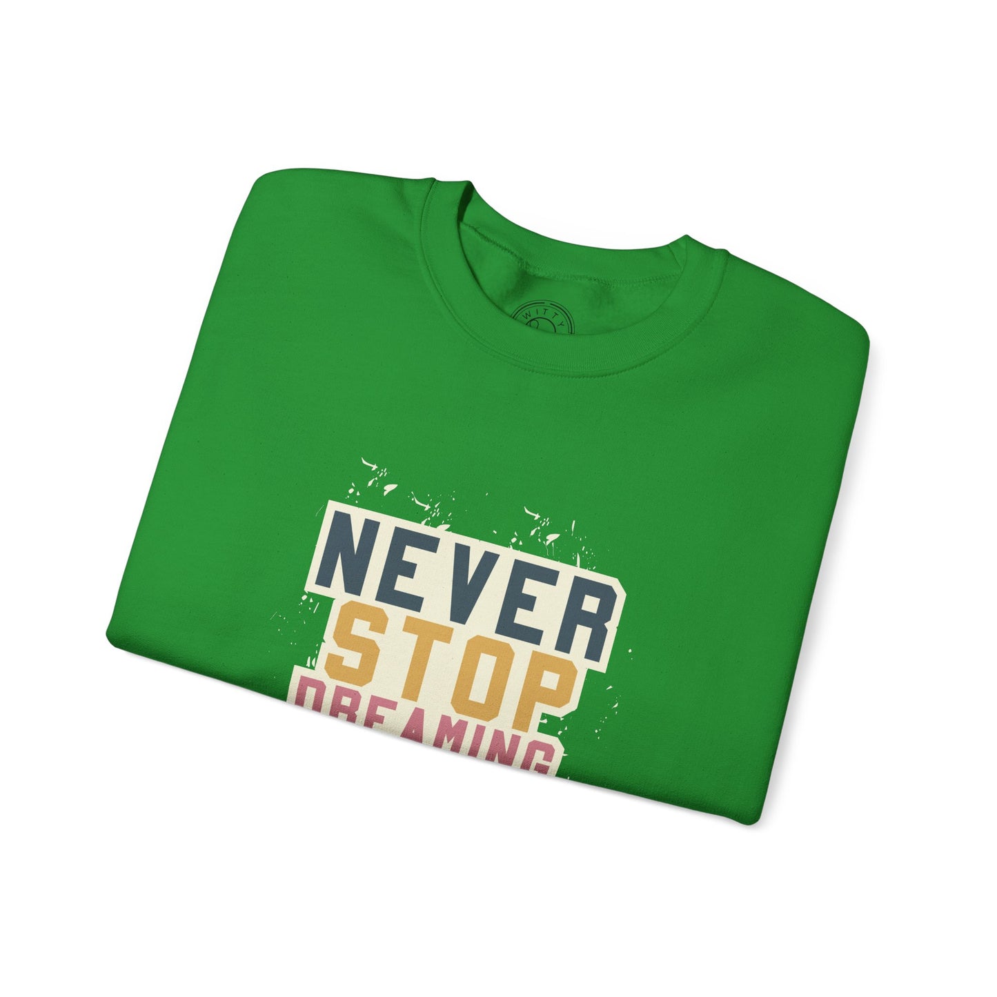Never Stop Dreaming Big - Sweatshirt