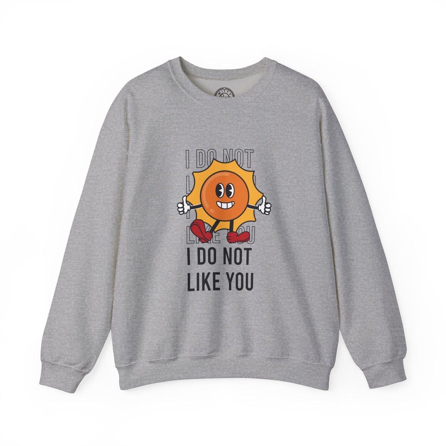 I Do Not Like You - Sweatshirt