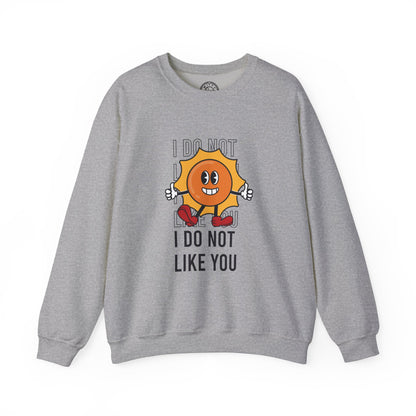 I Do Not Like You - Sweatshirt