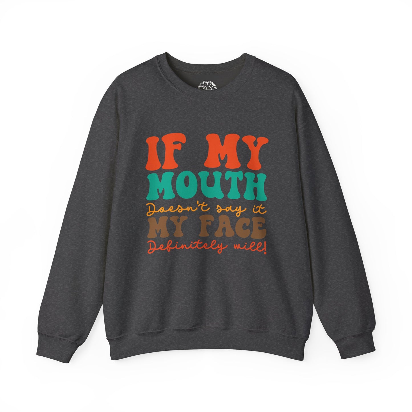 My Face Will Say It - Sweatshirt