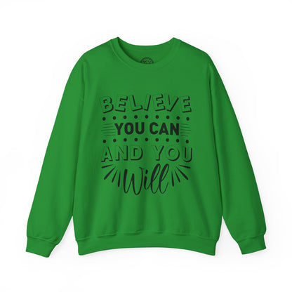 Believe You Can and You Will - Sweatshirt