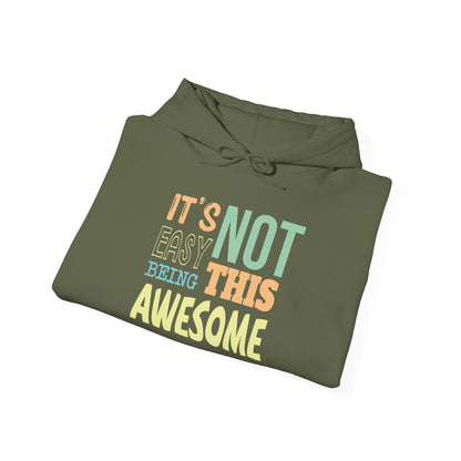 Its Not Easy Being This Awesome -  Hoodie