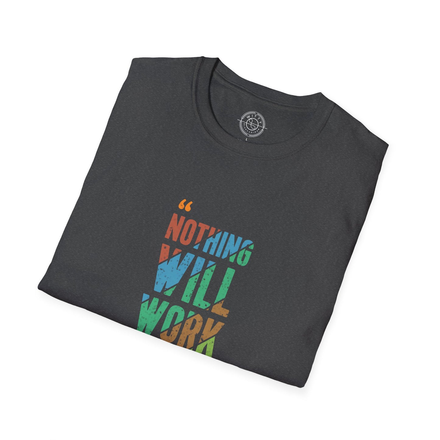 Nothing Will Work Unless You Do - T-Shirt