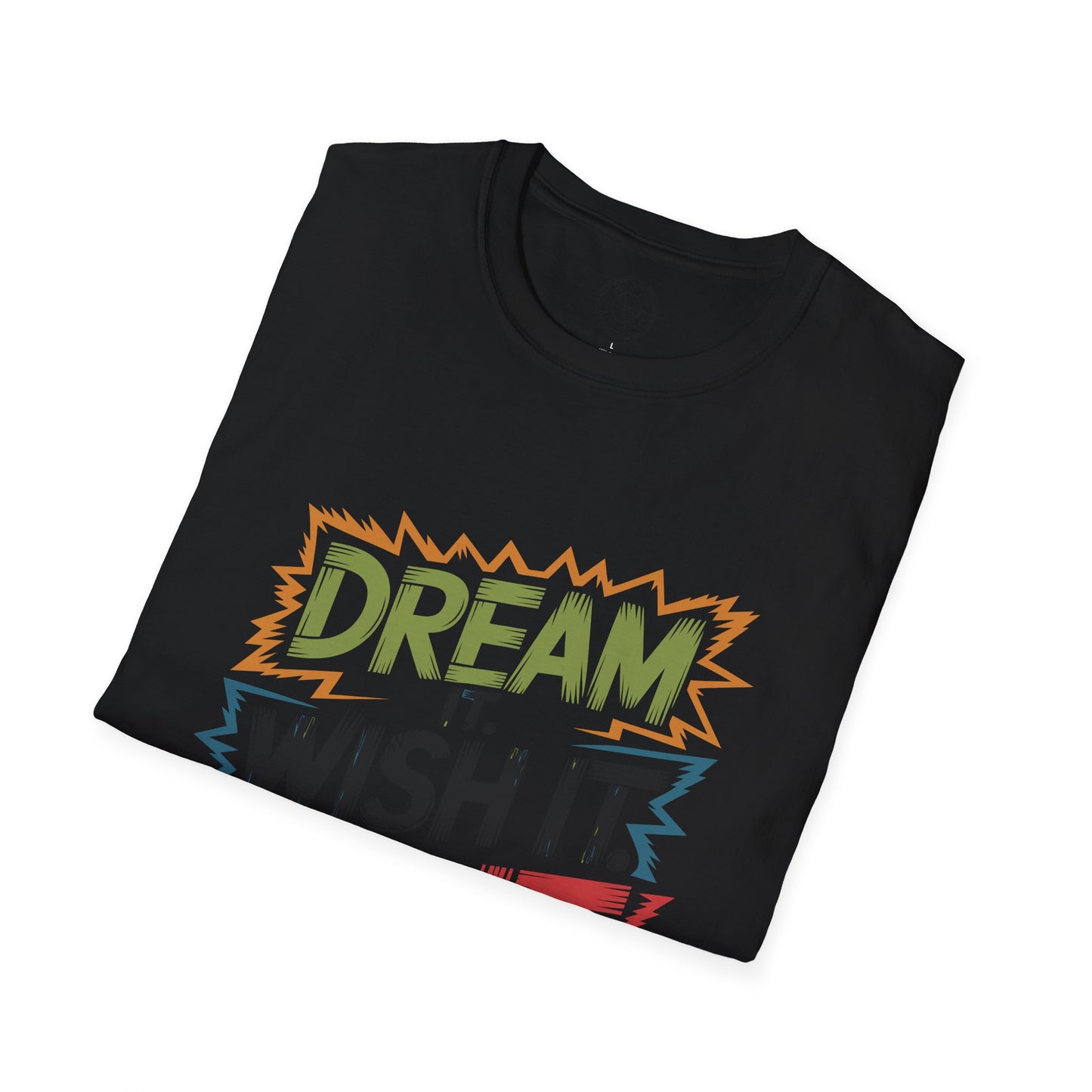 Dream it Wish it Do it - T-Shirt