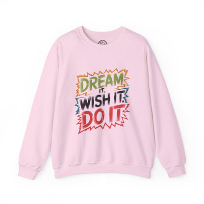 Dream it Wish it Do it - Sweatshirt