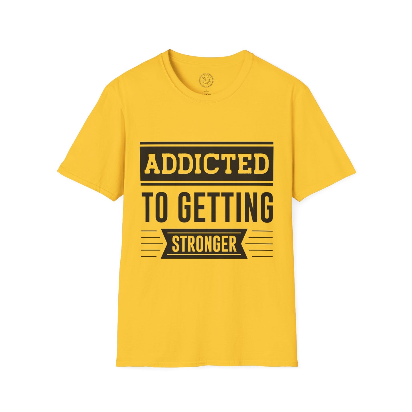 Addicted to getting Stronger- T-Shirt