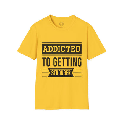 Addicted to getting Stronger- T-Shirt