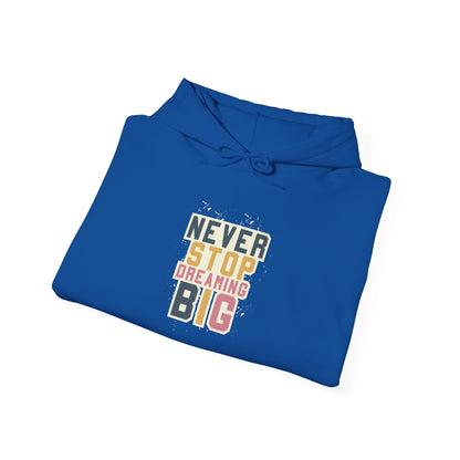 Never Stop Dreaming Big -  Hoodie