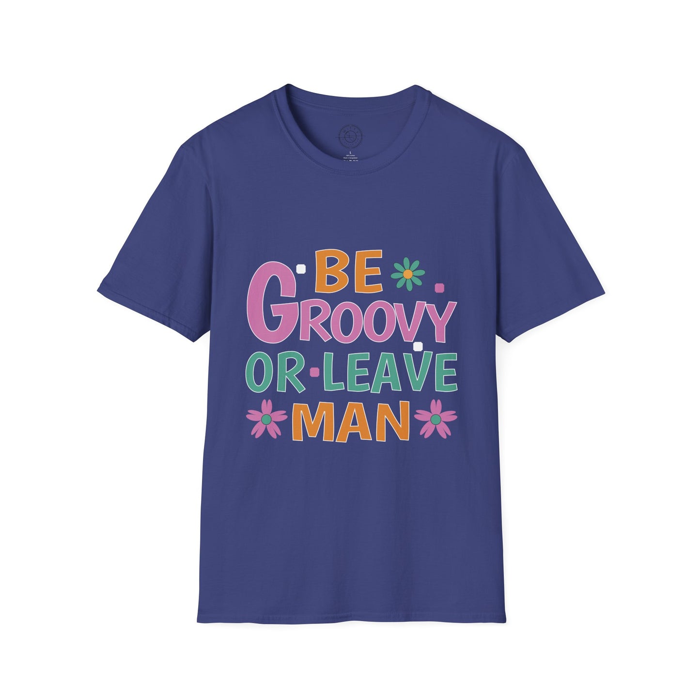 Be Groovey or Leave Man - T-Shirt