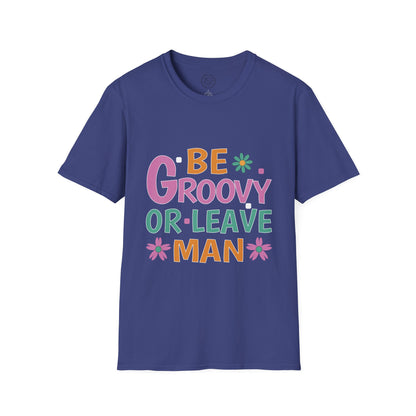 Be Groovey or Leave Man - T-Shirt