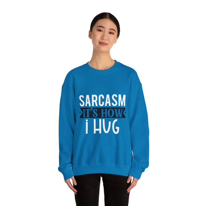 Sarcasm It's how I hug - Sweatshirt