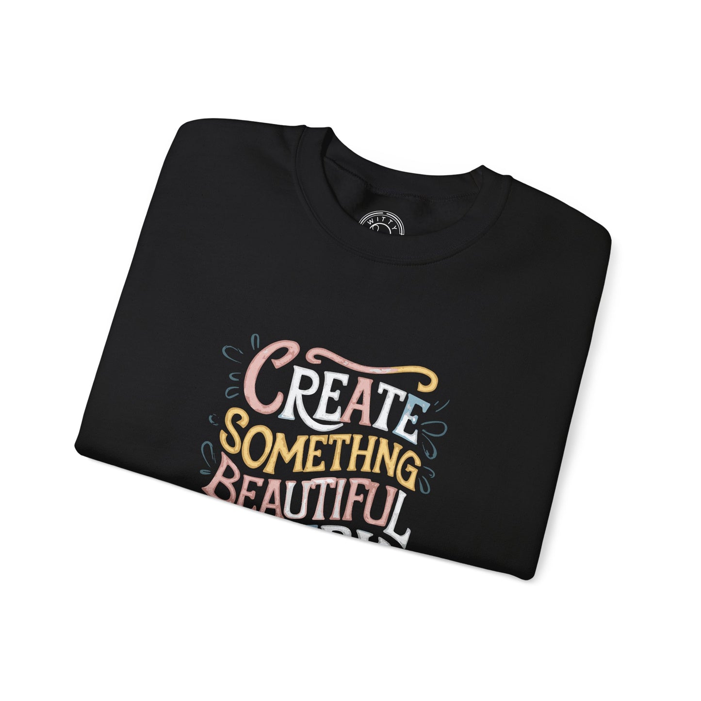 Create Something Beautiful Everyday - Sweatshirt