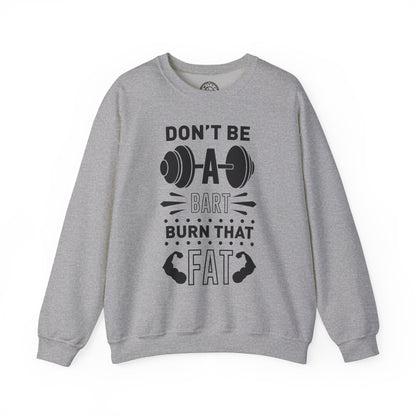 Don't be a BART burn that FAT - Sweatshirt