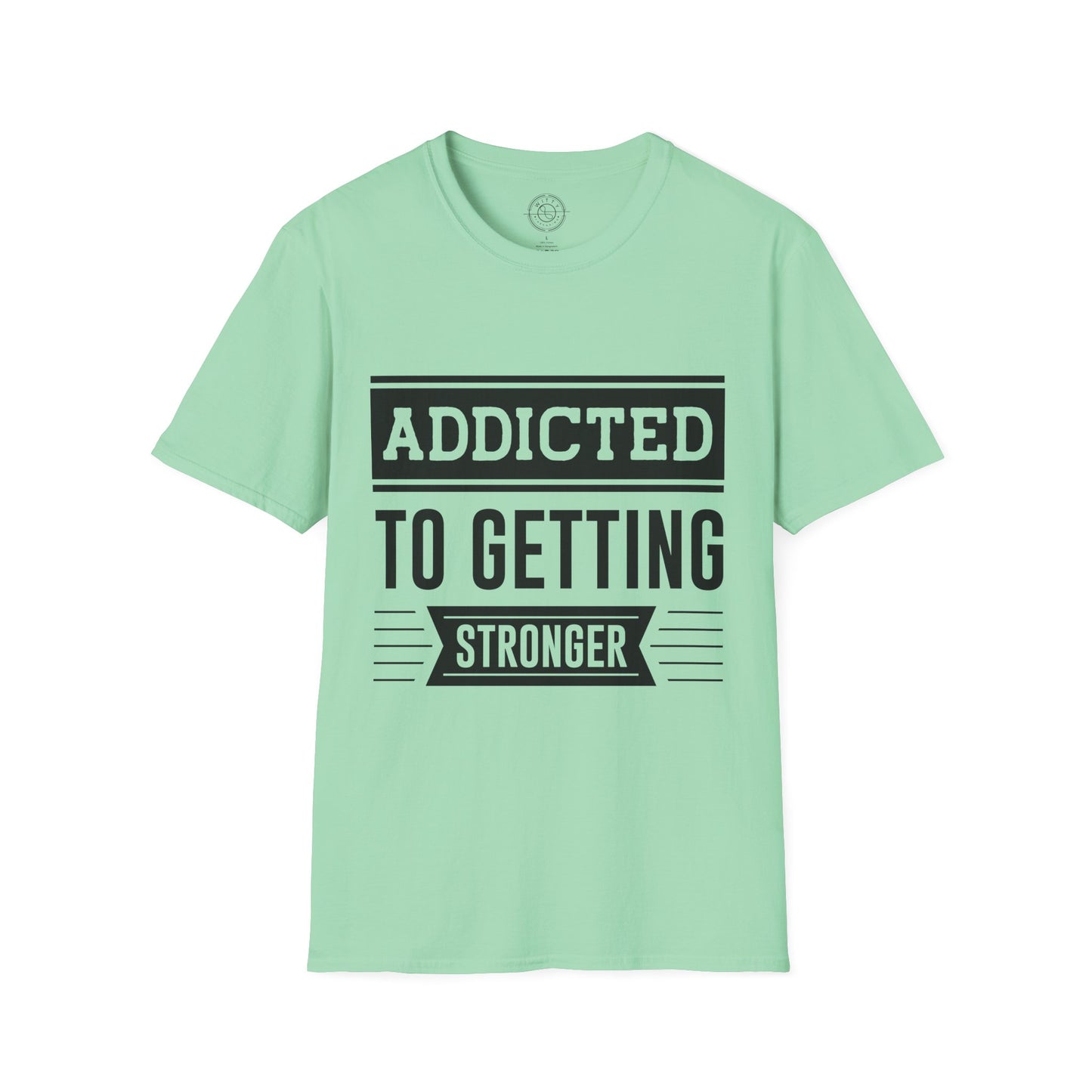 Addicted to getting Stronger- T-Shirt