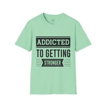 Addicted to getting Stronger- T-Shirt
