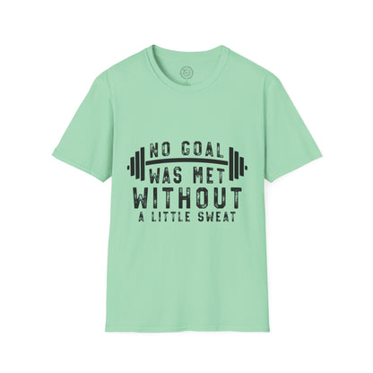 No Goal Was Met Without a Little Sweat - T-Shirt
