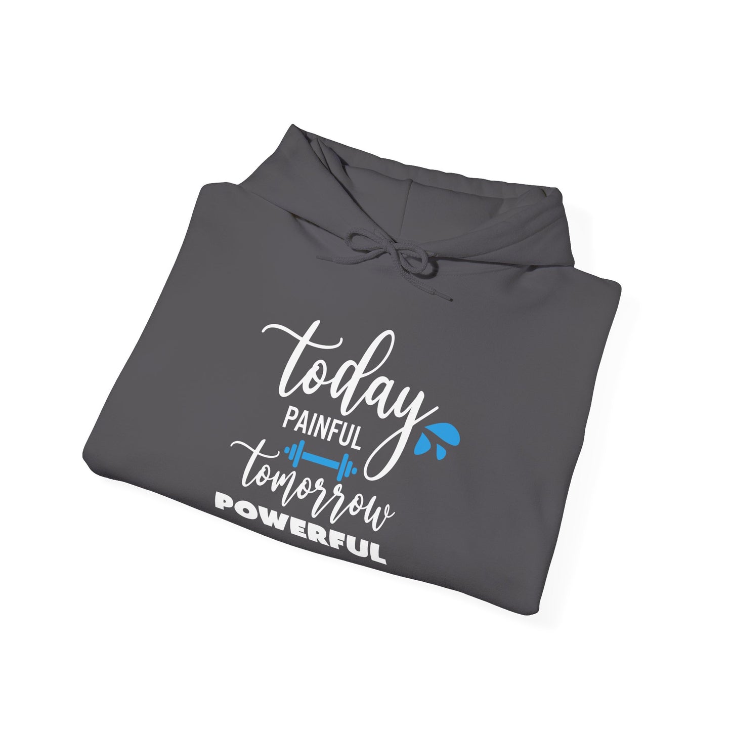 Painful Today Powerful Tomorrow -  Hoodie