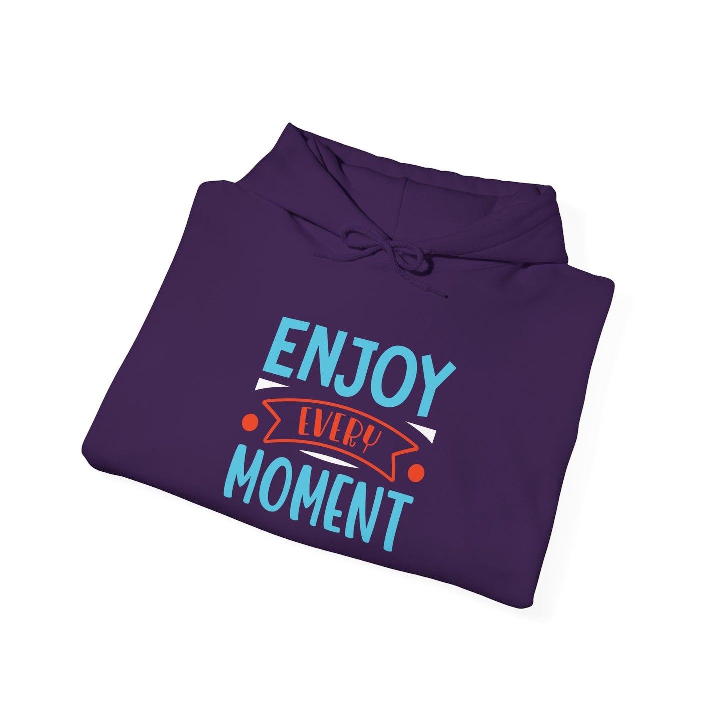 Enjoy Every Moment -  Hoodie