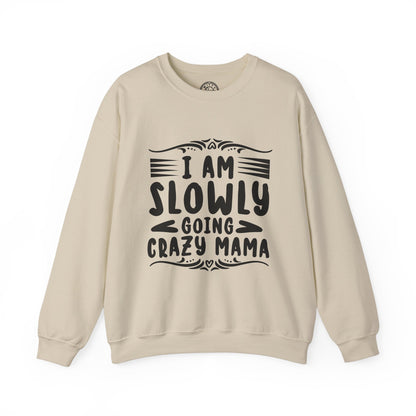 I'm Slowly Going Crazy Mama - Sweatshirt
